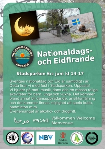 Kom och fira nationaldagen och Eid- al fitr tillsammans i Stadsparken! 6 juni sammanfaller Sveriges nationaldag med Eid- al fitr som är den muslimska högtiden efter fastemånaden ramadan. Detta firar vi med fest i Stadsparken, Uppsala. Vi bjuder på mat, musik, dans och en massa roliga aktiviteter för barn, unga och vuxna. Det kommer bland annat bli dansuppträdande, ansiktsmålning och det kommer finnas möjlighet att spela kubb, badminton, volleyboll m.m. ALLA är välkomna och det kostar såklart ingenting att delta. Evenemanget är alkohol- och drogfritt.